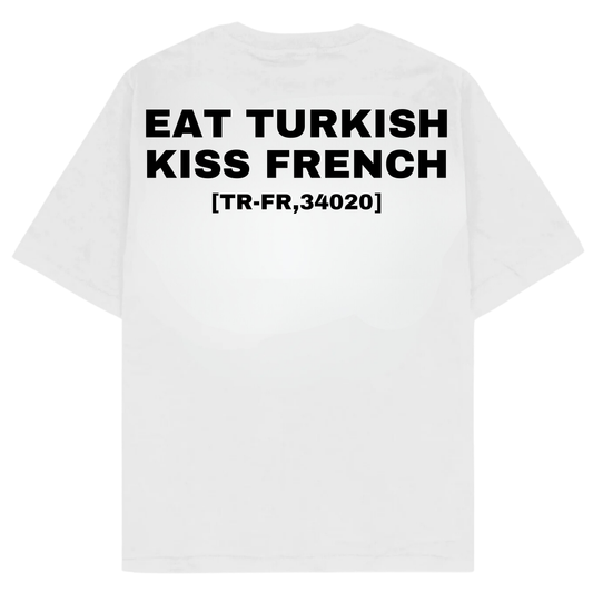 EAT TURKISH KISS FRENCH