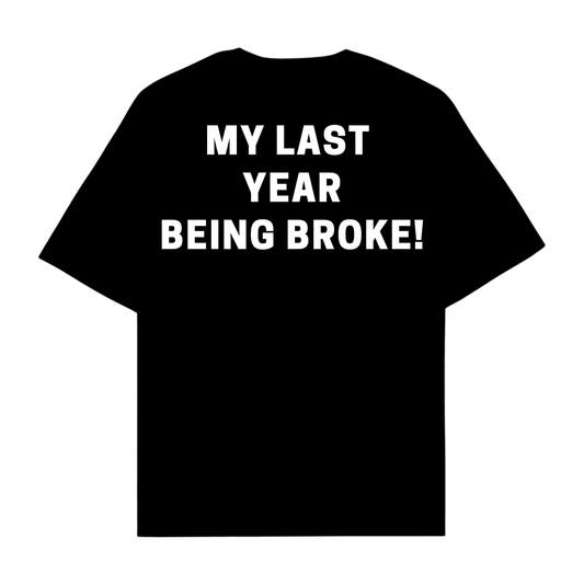 MY LAST YEAR BEING BROKE