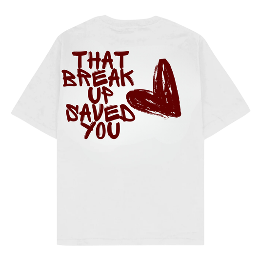 THAT BREAK UP SAVED YOU