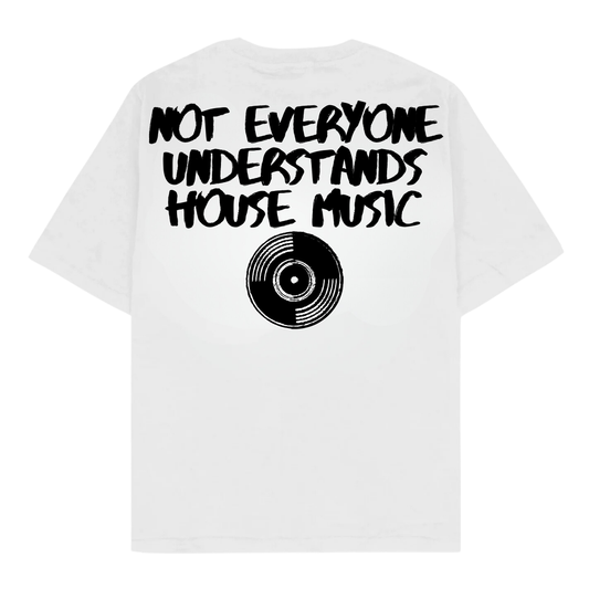NOT EVERYONE UNDERSTANDS HOUSE MUSIC