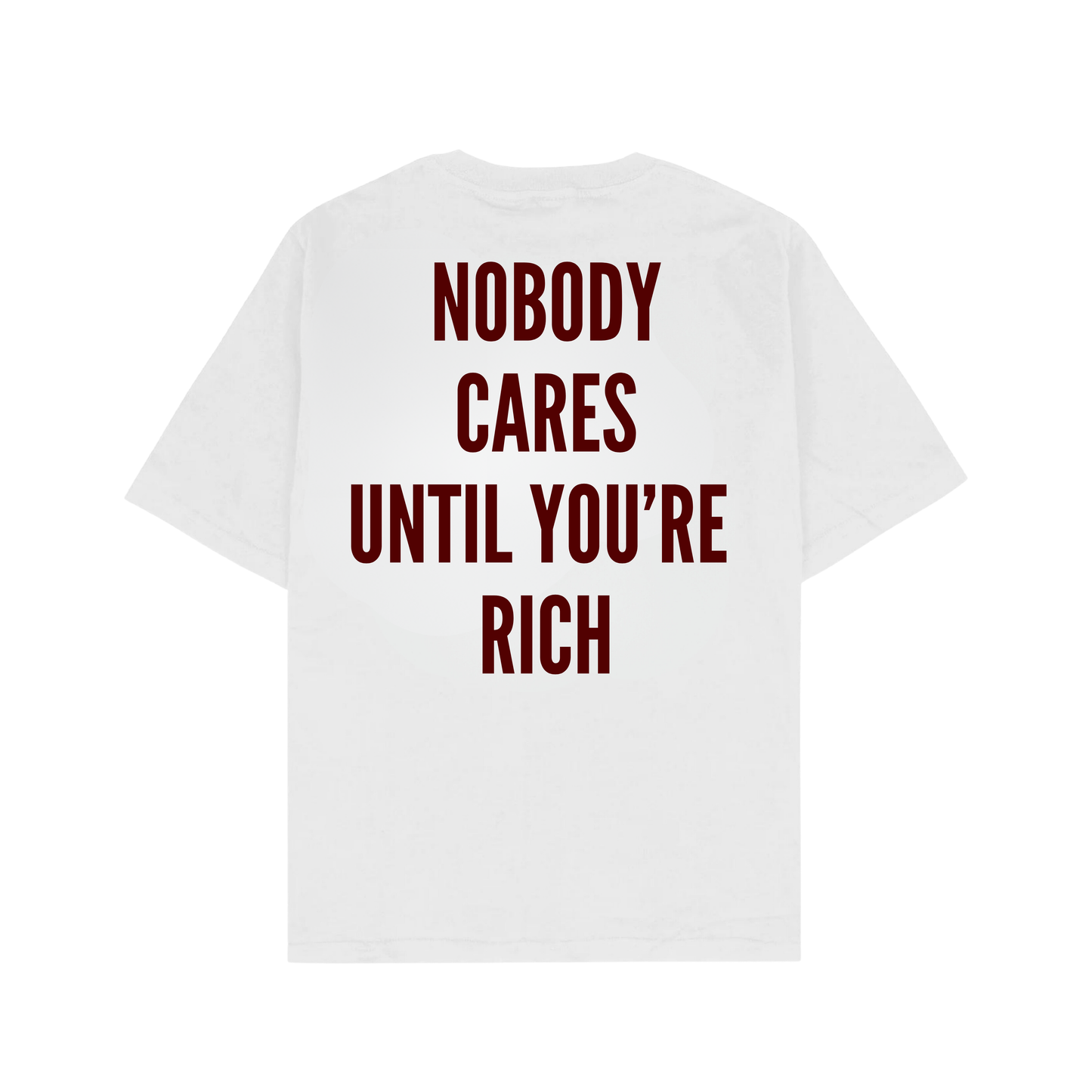 NOBODY CARES UNTIL YOU'RE RICH